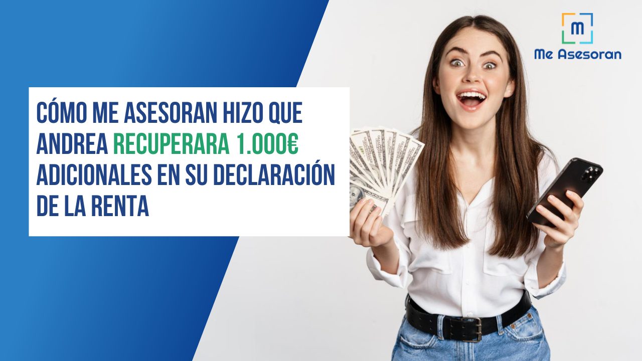 Cómo Me Asesoran hizo que Andrea recuperara 1.000€ adicionales en su declaración de la renta