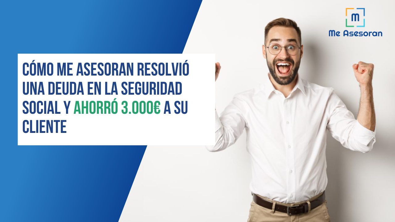 Cómo Me Asesoran resolvió una deuda en la Seguridad Social y ahorró 3.000€ a su cliente