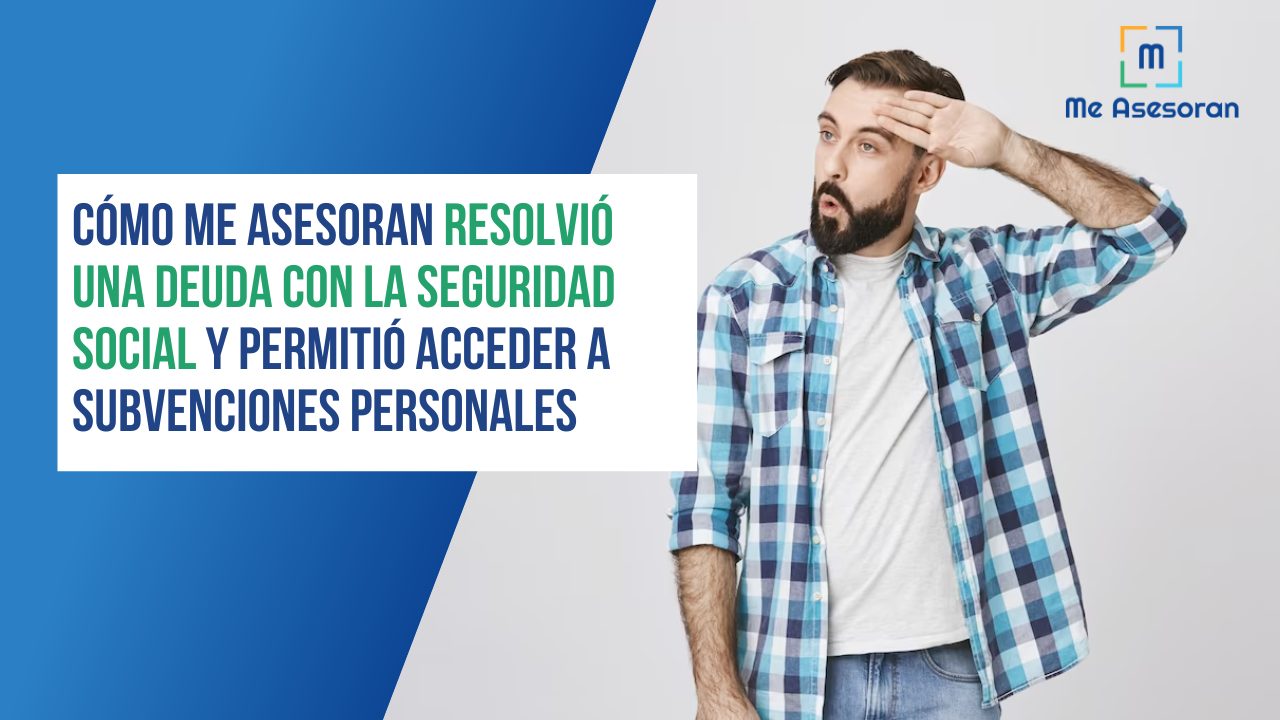 Cómo Me Asesoran resolvió una deuda con la Seguridad Social y permitió acceder a subvenciones personales